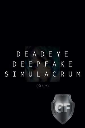 Скачать Deadeye Deepfake Simulacrum через торрент