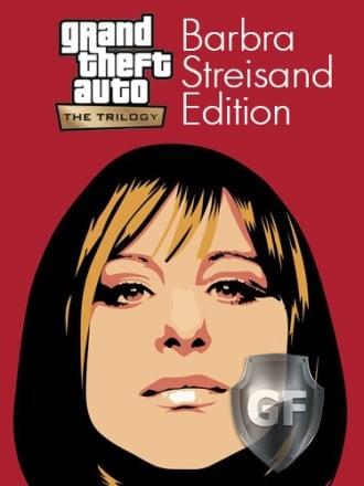 Скачать Grand Theft Auto: The Trilogy - The Definitive Barbra Streisand Edition через торрент