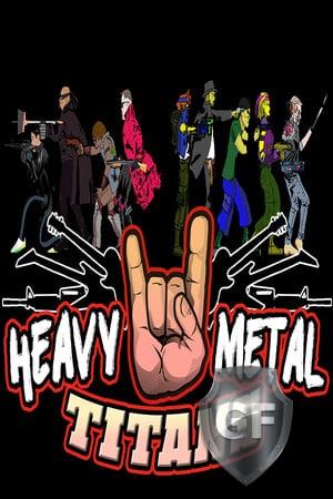 Скачать Heavy Metal Titans через торрент